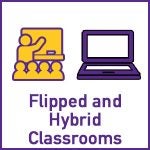 Flipped and Hybrid Classrooms