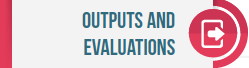 Outputs and Evaluations