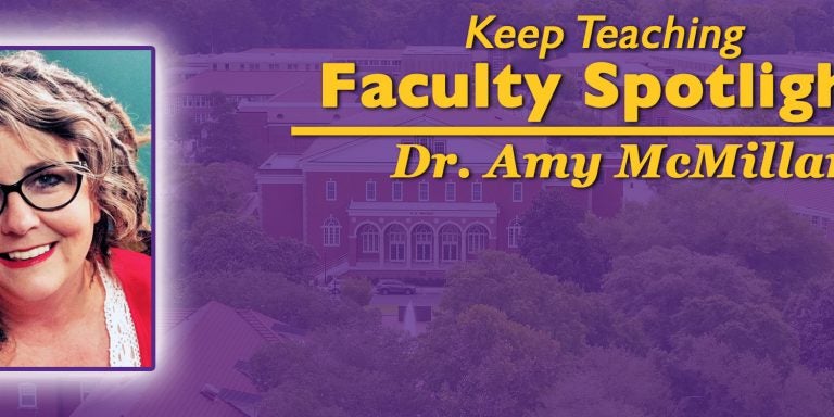 Keep Teaching Faculty Spotlight - Dr. Amy McMillan