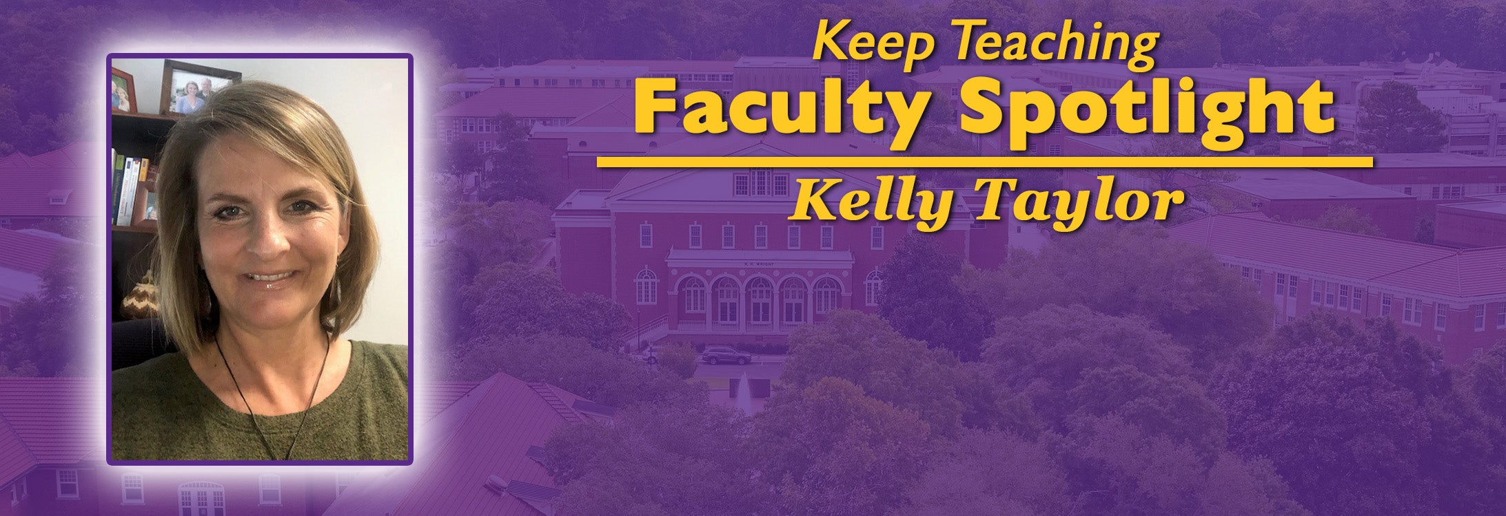 Keep Teaching Faculty Spotlight - Kelly Taylor