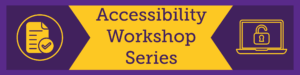 Accessibility Workshop Series