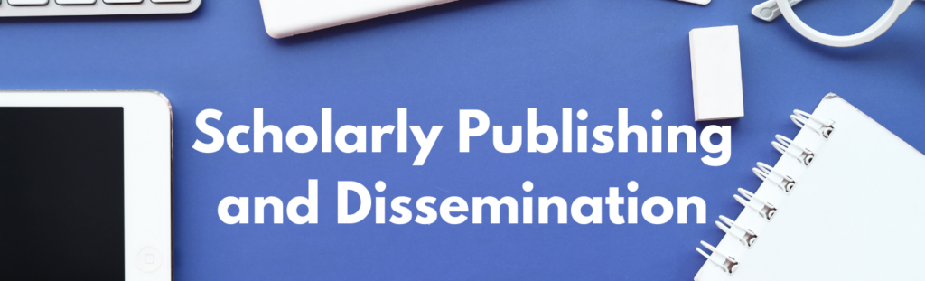 Scholarly Publishing and Dissemination